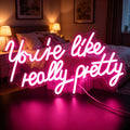 You're Like Really Pretty Neon Sign