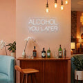 Alcohol You Later Bar Neon Sign
