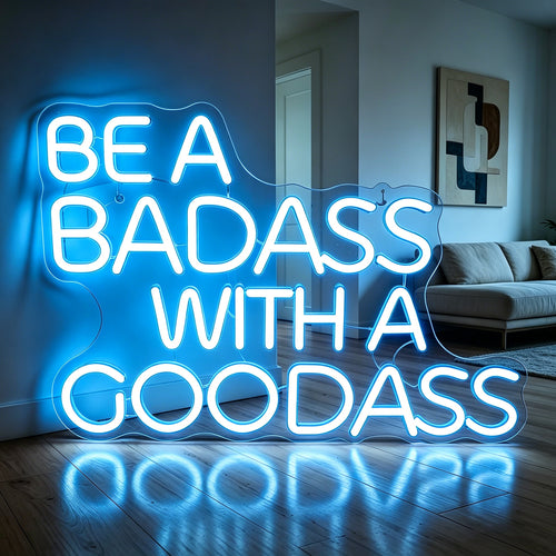 BE A BADASS WITH A GOODASS Neon Sign