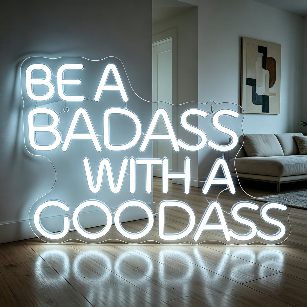BE A BADASS WITH A GOODASS Neon Sign